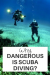 How Dangerous Is Scuba Diving Xploredive